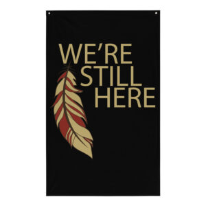 We're Still Here Feather Wall Flag by Wayuką́