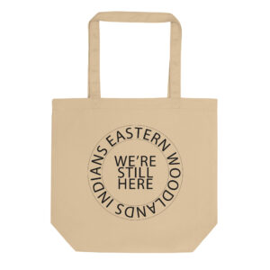 Eastern Woodlands Indians We're Still Here Eco Tote Bag by Wayuką́