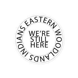 Eastern Woodlands Indians We're Still Here White Stickers by Wayuką́