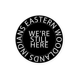 Eastern Woodlands Indians We're Still Here Black Stickers by Wayuką́