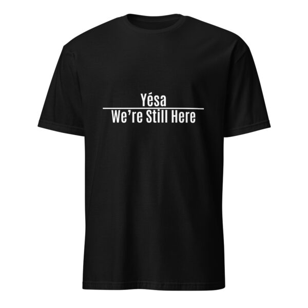 Black Yesa We're Still Here Unisex T-shirts by Wayuką́