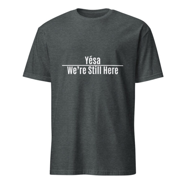 Dark Heather Yesa We're Still Here Unisex T-shirts by Wayuką́