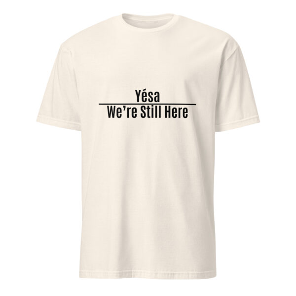 Natural Yesa We're Still Here Unisex T-shirts by Wayuką́