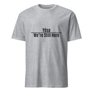 Sport Grey Yesa We're Still Here Unisex T-shirts by Wayuką́