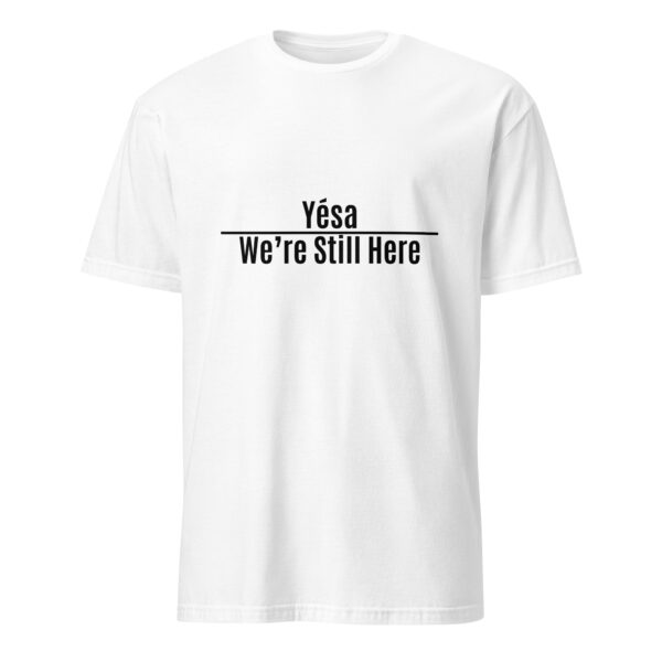 White Yesa We're Still Here Unisex T-shirts by Wayuką́